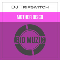DJ Tripswitch - Mother Disco (Original Mix)