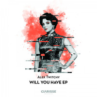 Alex Twitchy - Will You Have