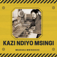 Mbaraka Mwinshehe - Kazi Ndiyo Msingi