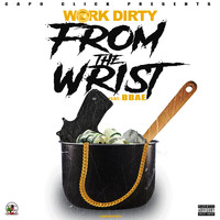 Work Dirty - From The Wrist (feat. Bbae) (Explicit)