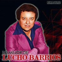 Lucho Barrios - Lo mejor de Lucho Barrios (Remastered)