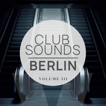 Various Artists - Club Sounds - Berlin, Vol. 3 (Underground City Beats For Clubs, Bars And Raving)