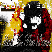 Seamon Bow / - Mad To The Bone