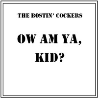 The Bostin' Cockers / - Ow Am Ya, Kid?