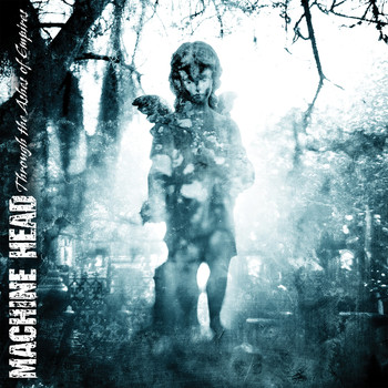 Machine Head - Through The Ashes Of Empires  (Explicit)