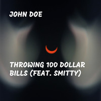 JOHN DOE - Throwing 100 Dollar Bills (feat. Smitty) (Explicit)