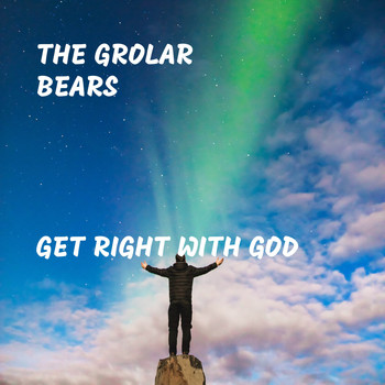 The Grolar Bears - Get Right With God