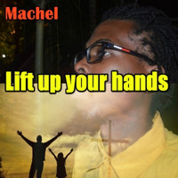 Machel - Lift Up Your Hands