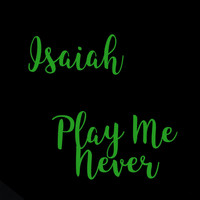 Isaiah - Play Me Never (Explicit)