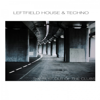 Various Artists - Leftfield House & Techno: The Best out of the Clubs