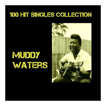 Muddy Waters - 100 Hit Singles Collection