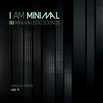 Various Artists - I Am Minimal (30 Minimalistic Sounds), Vol. 4