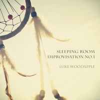 Luke Woodapple - Sleeping Room Improvisation No. 1