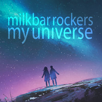 Milkbar Rockers - My Universe