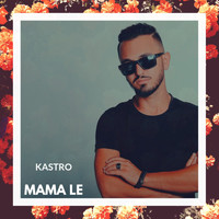 KASTRO - Mama Le