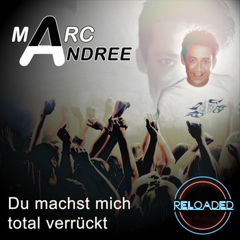 Marc Andree - Du machst mich total verrückt (Reloaded)