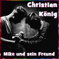 Christian König - Mike und sein Freund (Version 2018)