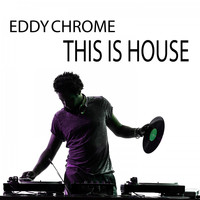 Eddy Chrome - This Is House