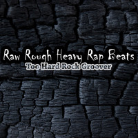 Raw Rough Heavy Rap Beats - Too Hard Rock Groover