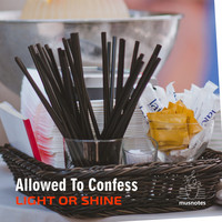 Light or Shine - Allowed to Confess