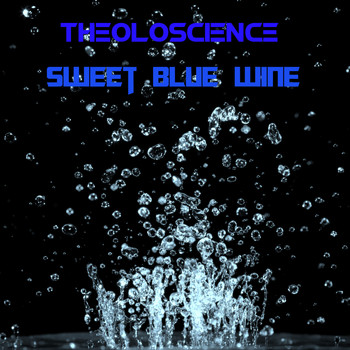 Theoloscience / - Sweet Blue Wine