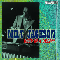 Milt Jackson - Deep in a Dream (Remastered)