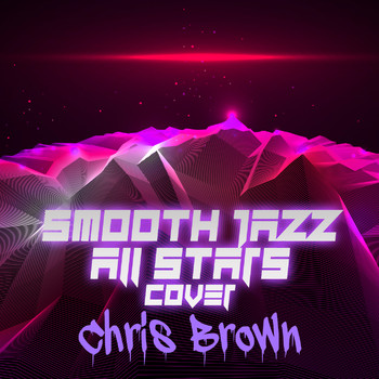 Smooth Jazz All Stars - Smooth Jazz All Stars Cover Chris Brown (Instrumental)