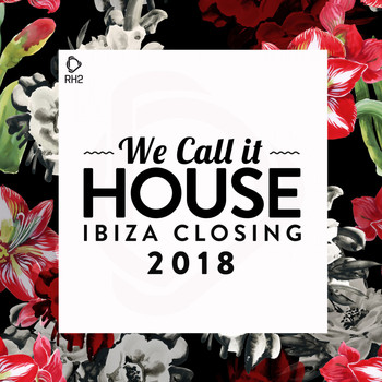 Various Artists - We Call It House - Ibiza Closing 2018