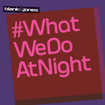 Blank & Jones - #WhatWeDoAtNight