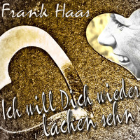 Frank Haas - Ich will Dich wieder lachen sehn