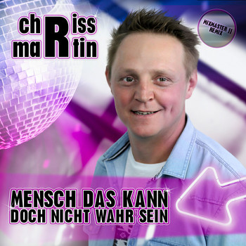 Chriss Martin - Mensch das kann doch nicht wahr sein (Mixmaster JJ Remix)