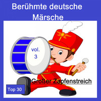 Various Artists - Top 30: Berühmte deutsche Märsche - Großer Zapfenstreich, Vol. 3