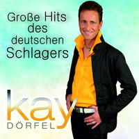 Kay Dörfel - Große Hits des deutschen Schlagers