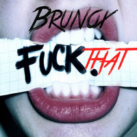 Brunox - Fuck That (Explicit)