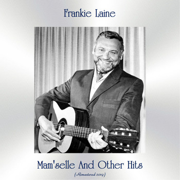Frankie Laine - Mam'selle And Other Hits (All Tracks Remastered)