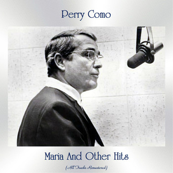 Perry Como - Maria And Other Hits (All Tracks Remastered)