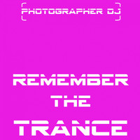 Photographer DJ - Remember the Trance