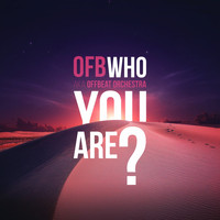 OFB - Who You Are?