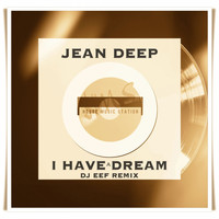 Jean Deep - I Have a Dream (DJ Eef Remix)