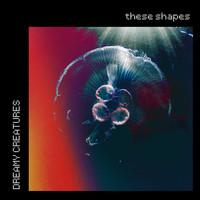 TheseShapes - Dreamy Creatures