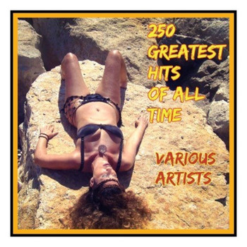 Various Artists - 250 Greatest Hits of All Time