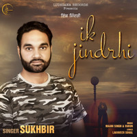 Sukhbir - Ik Jindrhi