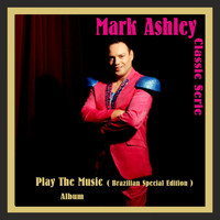 Mark Ashley - Play the Music (Brazilian Special Edition)