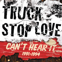 Truck Stop Love - Can't Hear It: 1991-1994