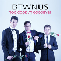 Btwn Us - Too Good at Goodbyes