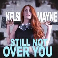Kelsi Mayne - Still Not Over You