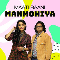 Maati Baani - Manmohiya