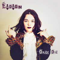Éadaoin - Only Die