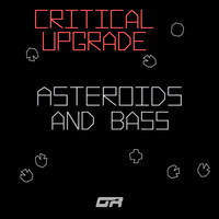 Critical Upgrade - Asteroids and Bass
