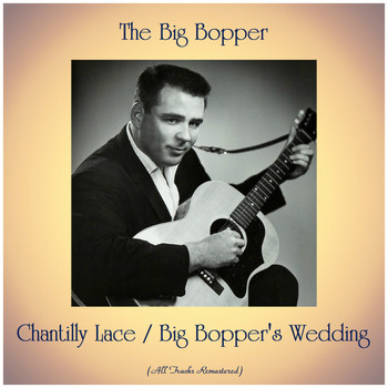 The Big Bopper - Chantilly Lace / Big Bopper's Wedding (All Tracks Remastered)